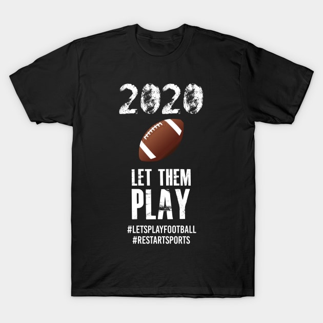 Let Them Play, Re Start American Football and Sports 2020 T-Shirt by KultureinDeezign